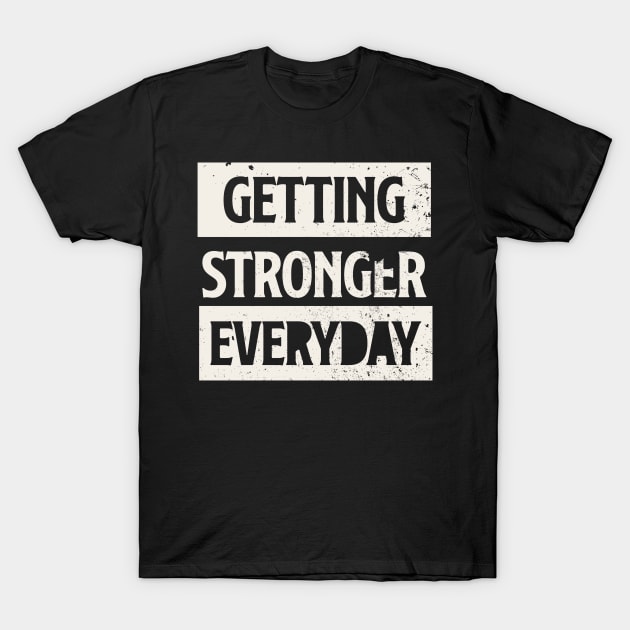 Getting Stronger Everyday - GYm Workout Shirt T-Shirt by Scipio